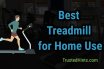Best Treadmill for Home use Reviews